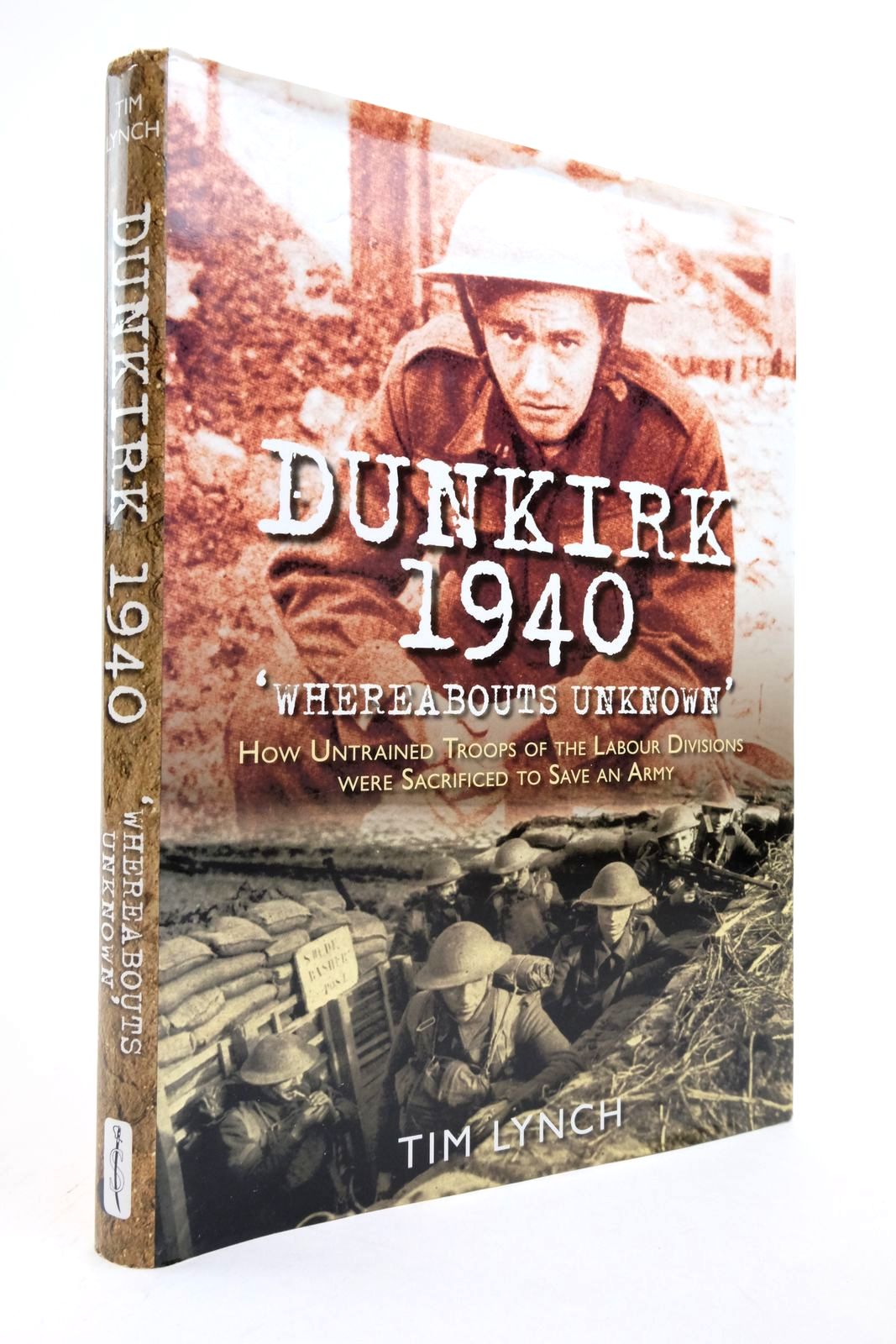 Photo of DUNKIRK 1940 'WHEREABOUTS UNKNOWN' written by Lynch, Tim published by Spellmount (STOCK CODE: 2138550)  for sale by Stella & Rose's Books