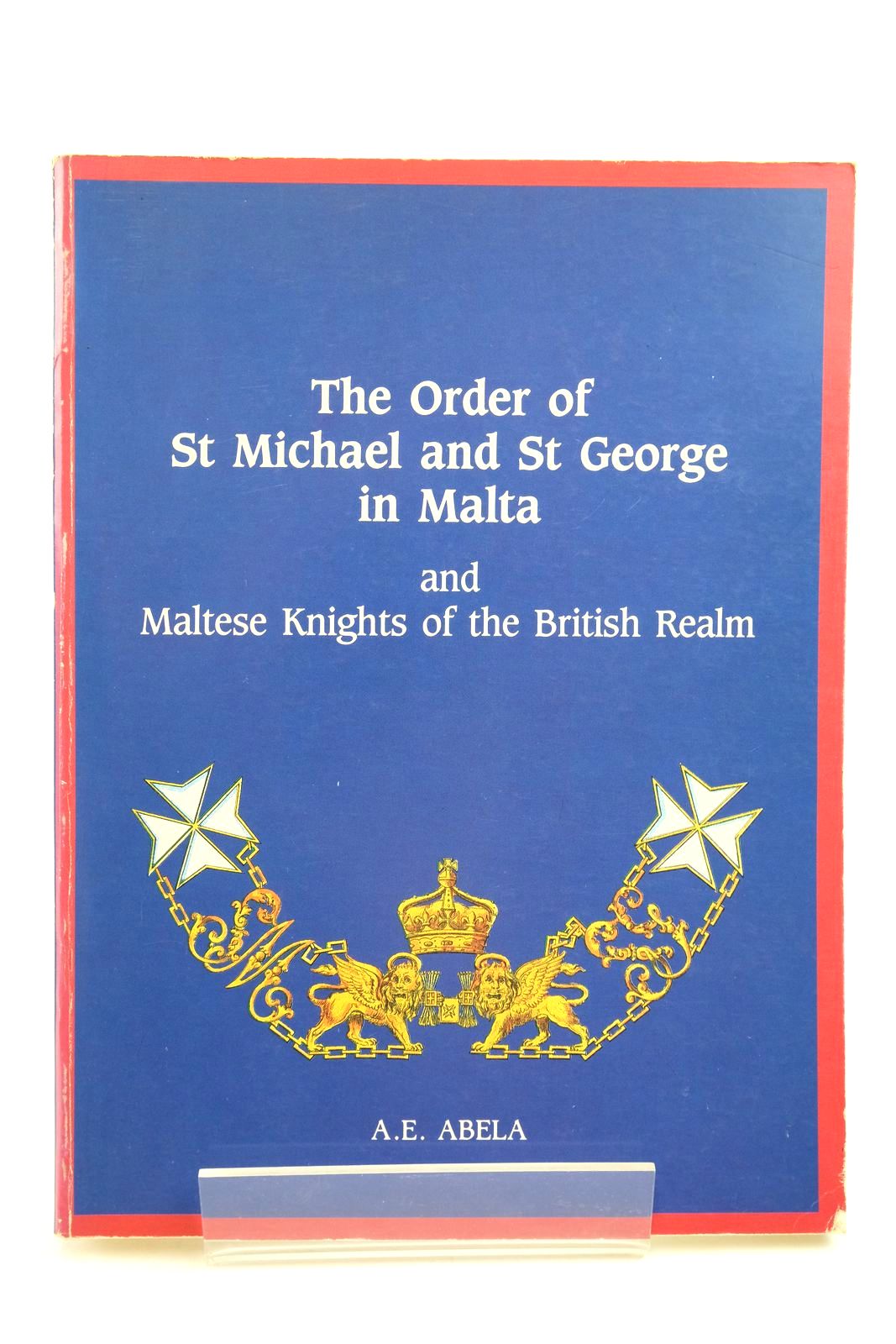 Photo of THE ORDER OF ST. MICHAEL AND ST. GEORGE IN MALTA AND MALTESE KNIGHTS OF THE BRITISH REALM written by Abela, A.E. published by Progress Press Col. Ltd. (STOCK CODE: 2138882)  for sale by Stella & Rose's Books