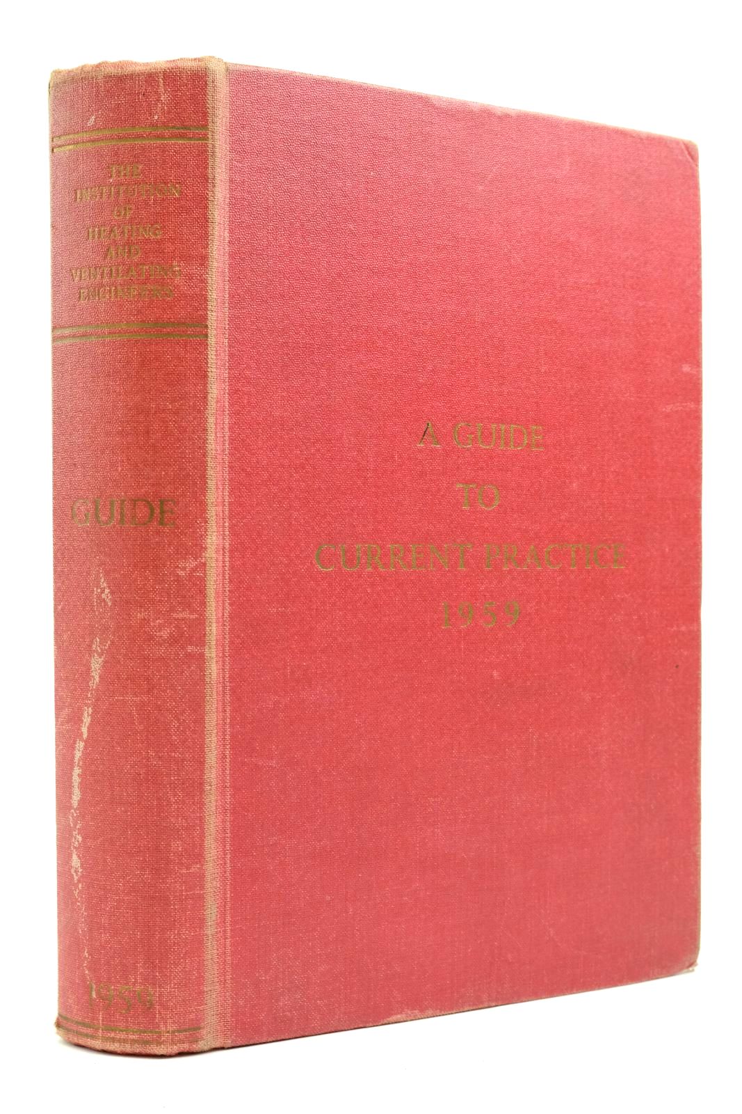 Photo of THE INSTITUTION OF HEATING AND VENTILATING ENGINEERS: A GUIDE TO CURRENT PRACTICE 1959 written by Kell, J.R. et al, (STOCK CODE: 2139064)  for sale by Stella & Rose's Books