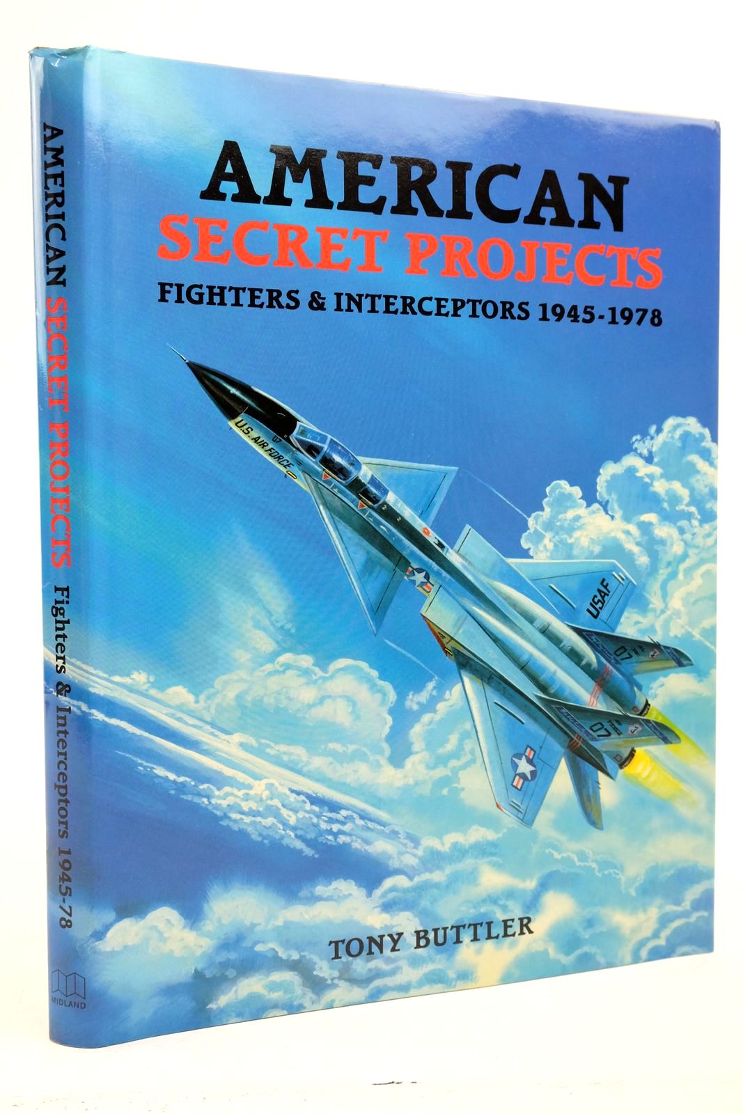 Photo of AMERICAN SECRET PROJECTS: FIGHTERS &amp; INTERCEPTORS 1945-1978 written by Buttler, Tony published by Midland (STOCK CODE: 2139704)  for sale by Stella & Rose's Books