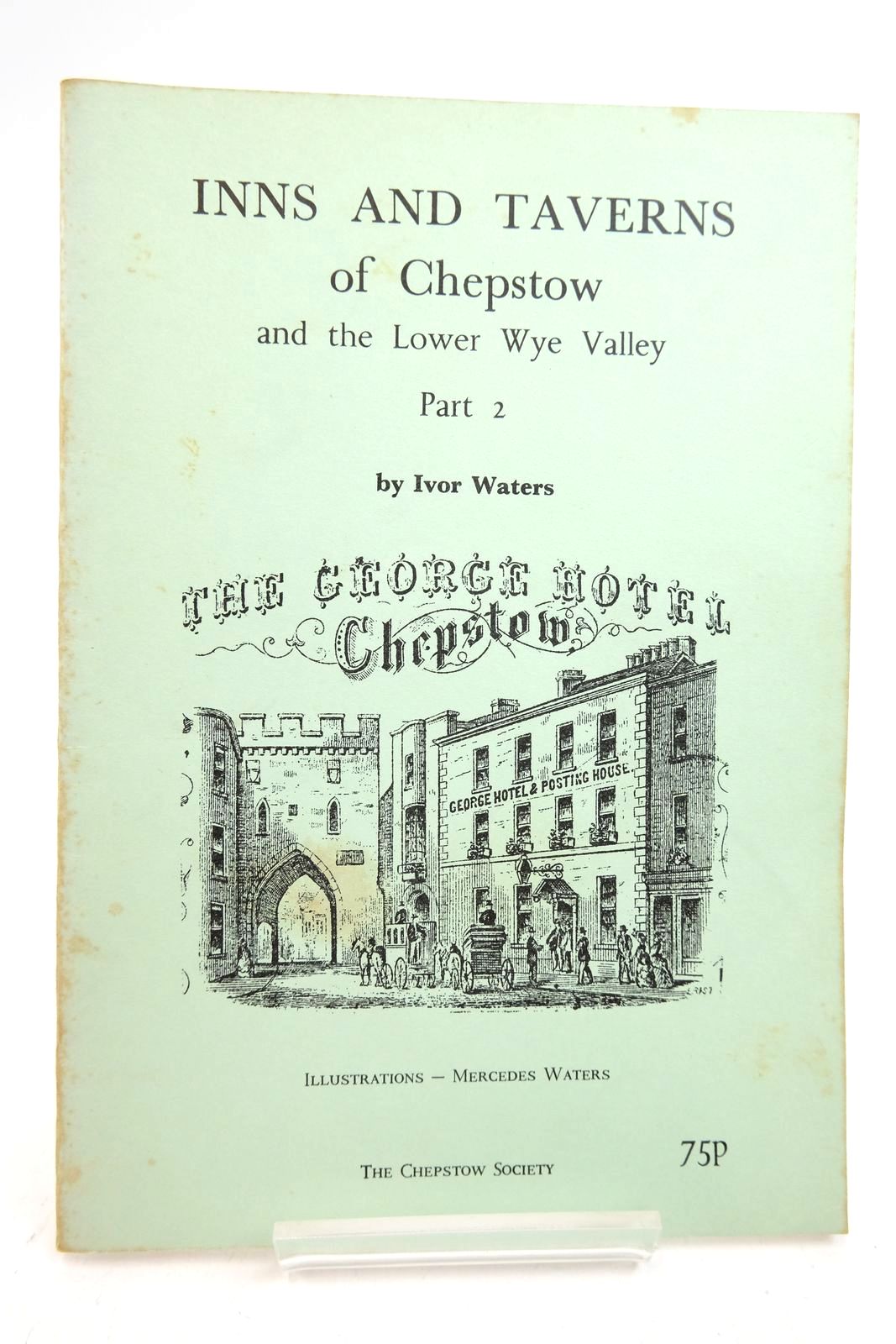 Photo of INNS AND TAVERNS OF CHEPSTOW AND THE LOWER WYE VALLEY PART 2 written by Waters, Ivor illustrated by Waters, Mercedes published by The Chepstow Society (STOCK CODE: 2140173)  for sale by Stella & Rose's Books