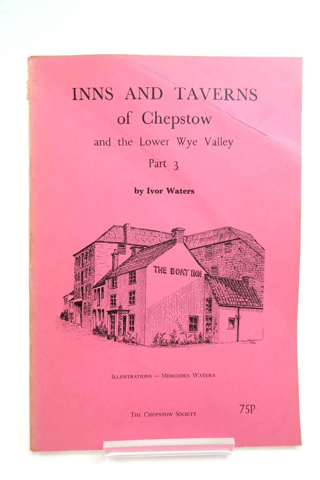 Photo of INNS AND TAVERNS OF CHEPSTOW AND THE LOWER WYE VALLEY PART 3 written by Waters, Ivor illustrated by Waters, Mercedes published by The Chepstow Society (STOCK CODE: 2140174)  for sale by Stella & Rose's Books
