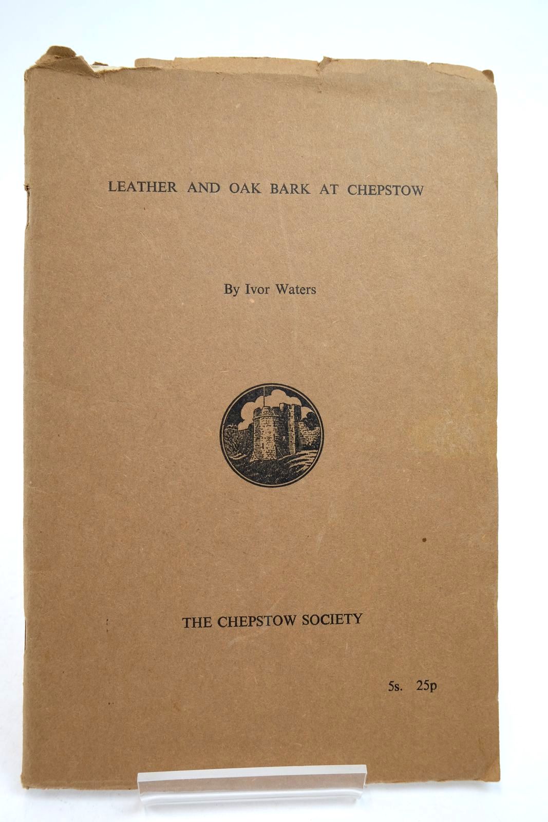 Photo of LEATHER AND OAK BARK AT CHEPSTOW written by Waters, Ivor published by The Chepstow Society (STOCK CODE: 2140449)  for sale by Stella & Rose's Books