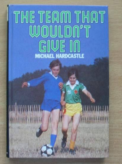 Photo of THE TEAM THAT WOULDN'T GIVE IN written by Hardcastle, Michael published by Methuen Children's Books (STOCK CODE: 425115)  for sale by Stella & Rose's Books