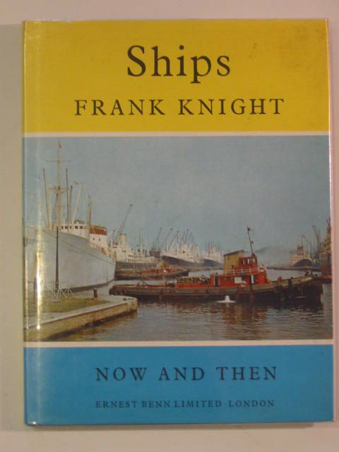 Photo of SHIPS NOW AND THEN written by Knight, Frank published by Ernest Benn Limited (STOCK CODE: 666033)  for sale by Stella & Rose's Books