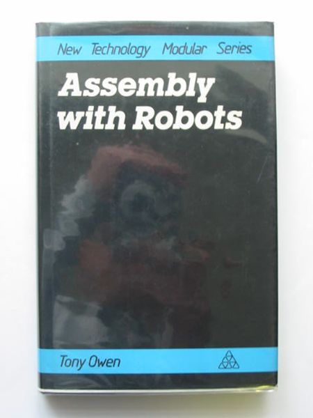 Photo of ASSEMBLY WITH ROBOTS written by Owen, Tony published by Kogan Page (STOCK CODE: 687071)  for sale by Stella & Rose's Books