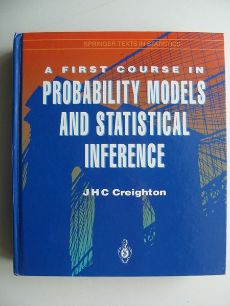 Photo of A FIRST COURSE IN PROBABILITY MODELS AND STATISTICAL INFERENCE written by Creighton, J.H.C. published by Springer-Verlag (STOCK CODE: 813733)  for sale by Stella & Rose's Books
