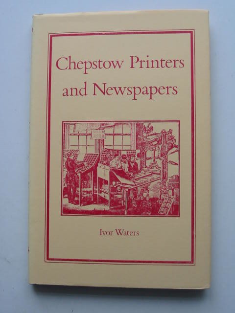 Photo of CHEPSTOW PRINTERS AND NEWSPAPERS written by Waters, Ivor illustrated by Waters, Mercedes published by Moss Rose Press (STOCK CODE: 822176)  for sale by Stella & Rose's Books