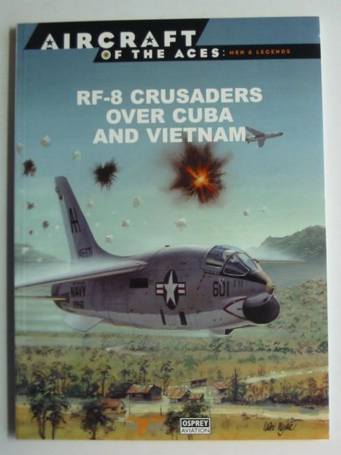 Photo of RF-8 CRUSADERS OVER CUBA AND VIETNAM written by Mersky, Peter B. published by Osprey Aviation, Delprado Publishers (STOCK CODE: 824368)  for sale by Stella & Rose's Books